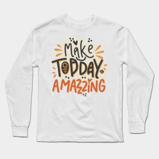 "Make Today Amazing" Good Vibes Long Sleeve T-Shirt